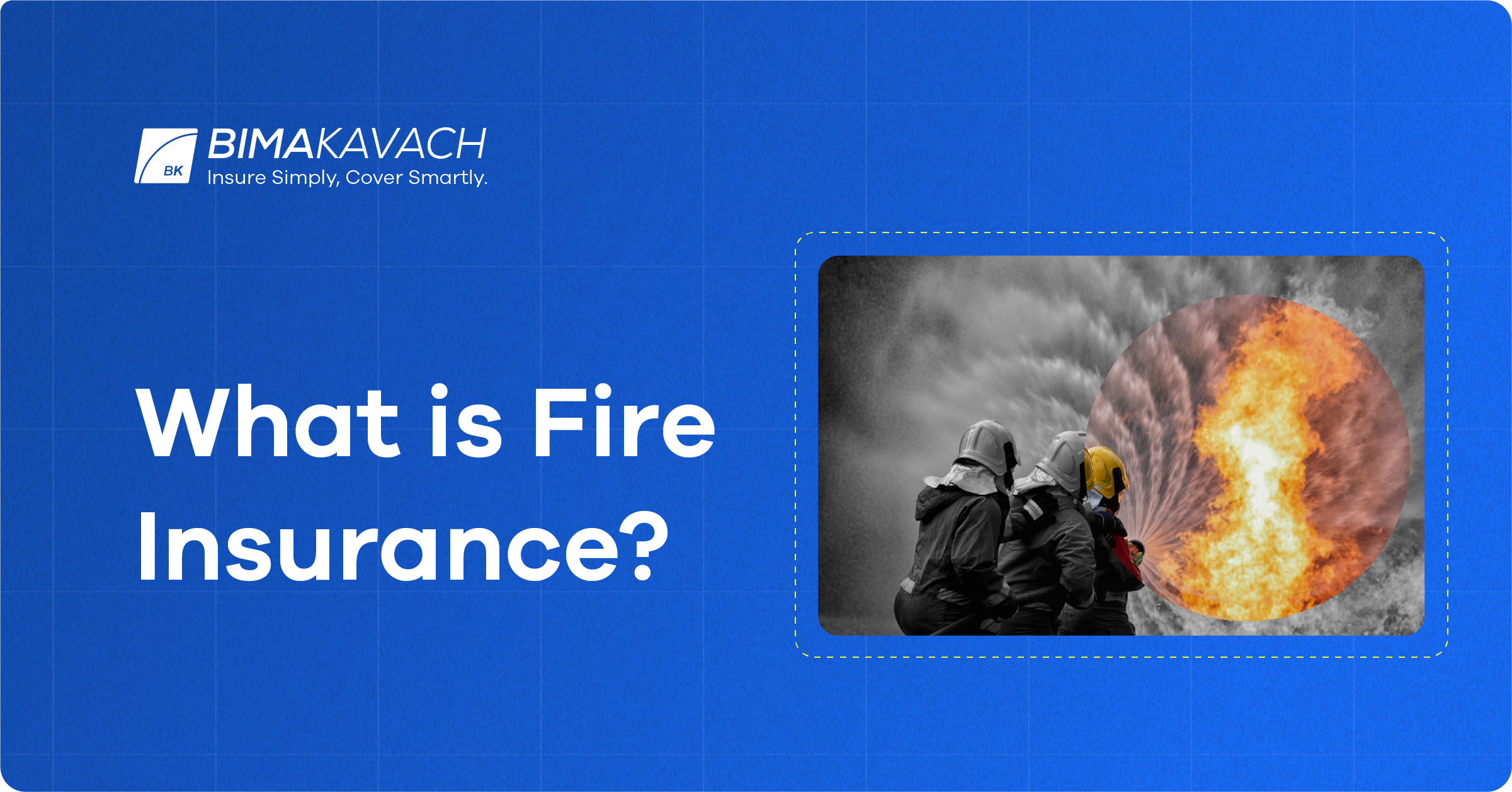 What Is Fire Insurance What Does It Cover And Not Cover 