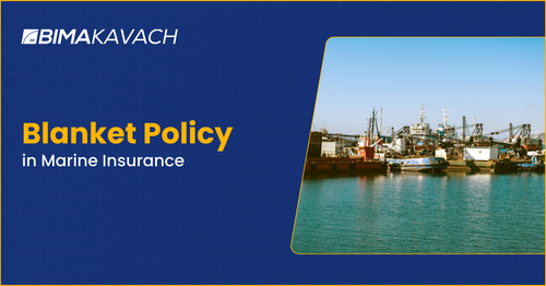 Blanket Policy for Marine Insurance: All You Need to Know