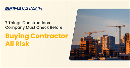 7 Things Constructions Company Must Check Before Buying Contractor All Risk