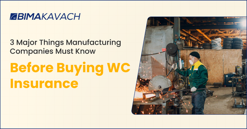 3 Major Things Manufacturing Companies Must Know Before Buying WC Insurance