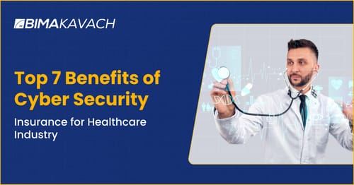 Top 7 Benefits of Cyber Security Insurance for Healthcare Industry