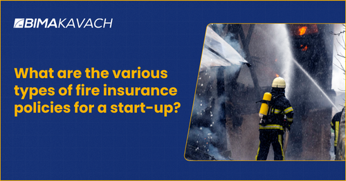 What are the various types of fire insurance policies for a start-up?