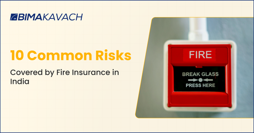 10 Common Risks Covered by Fire Insurance in India