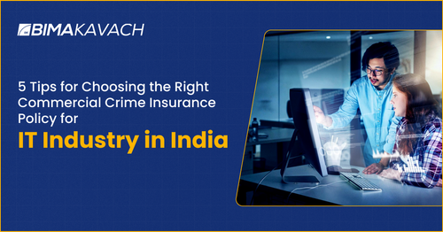 5 Tips for Choosing the Right Commercial Crime Insurance Policy for IT Industry in India