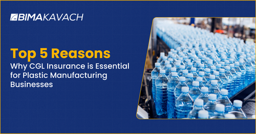 Reasons Why CGL Insurance is Essential for Plastic Manufacturing Businesses In India