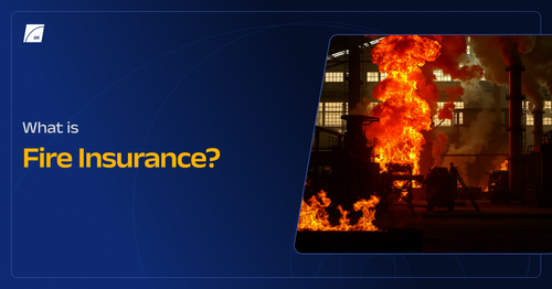 What is Fire Insurance? What Does it Cover and Not Cover?